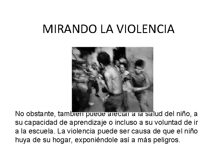 MIRANDO LA VIOLENCIA No obstante, también puede afectar a la salud del niño, a