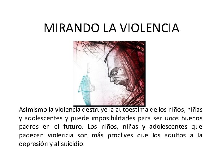 MIRANDO LA VIOLENCIA Asimismo la violencia destruye la autoestima de los niños, niñas y