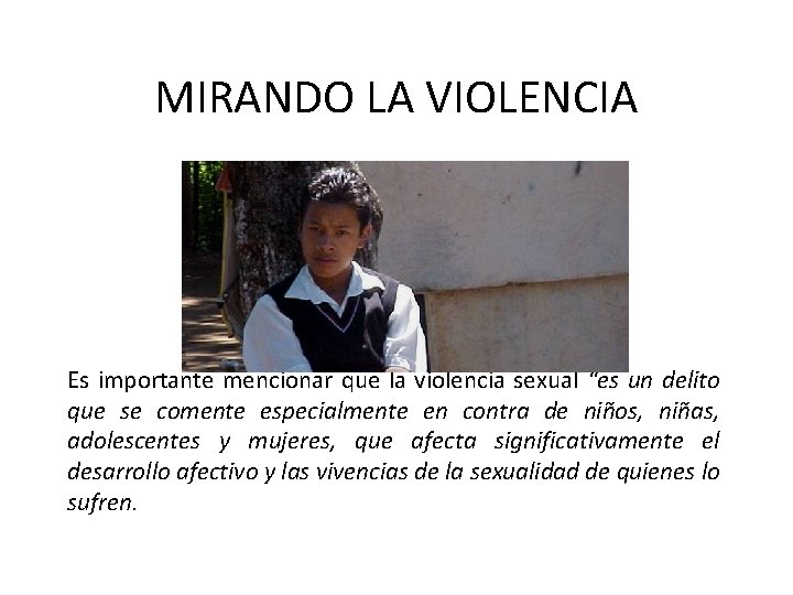 MIRANDO LA VIOLENCIA Es importante mencionar que la violencia sexual “es un delito que