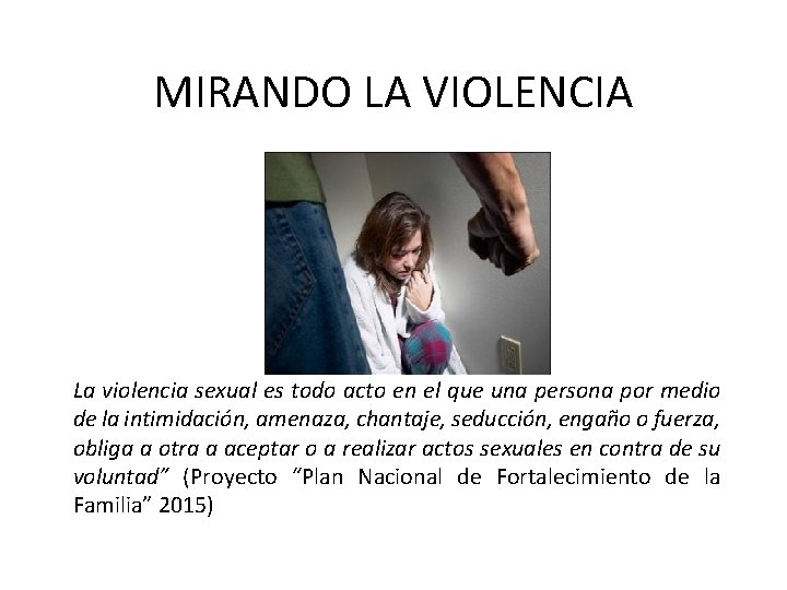 MIRANDO LA VIOLENCIA La violencia sexual es todo acto en el que una persona