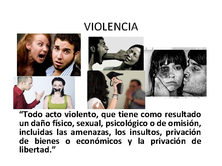 VIOLENCIA “Todo acto violento, que tiene como resultado un daño físico, sexual, psicológico o