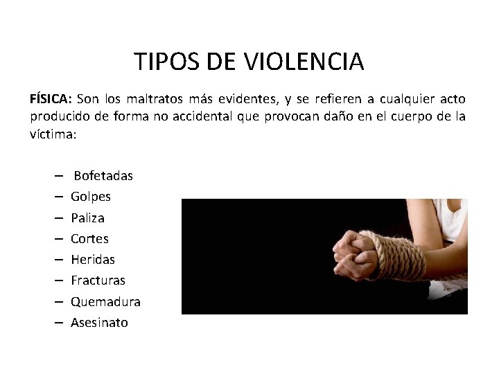 TIPOS DE VIOLENCIA FÍSICA: Son los maltratos más evidentes, y se refieren a cualquier