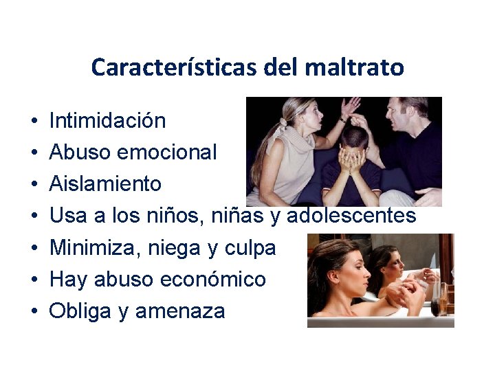 Características del maltrato • • Intimidación Abuso emocional Aislamiento Usa a los niños, niñas