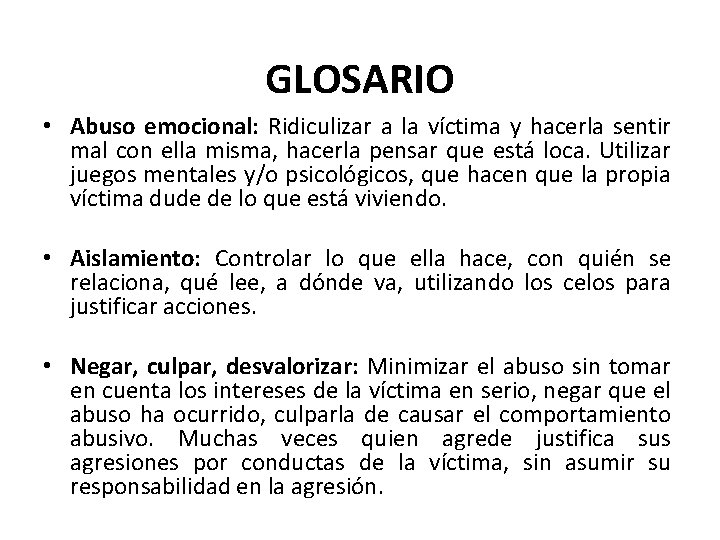 GLOSARIO • Abuso emocional: Ridiculizar a la víctima y hacerla sentir mal con ella