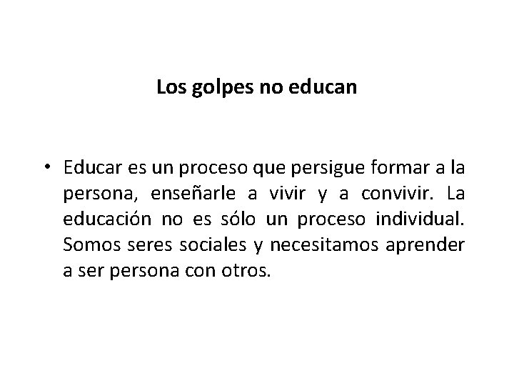 Los golpes no educan • Educar es un proceso que persigue formar a la