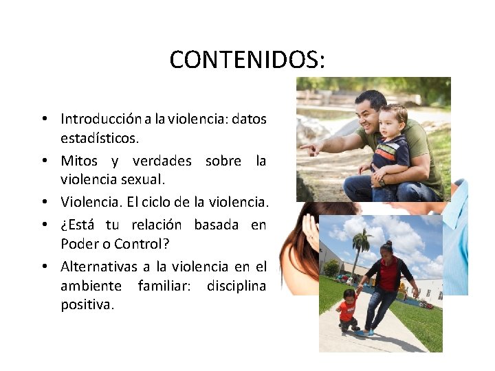 CONTENIDOS: • Introducción a la violencia: datos estadísticos. • Mitos y verdades sobre la