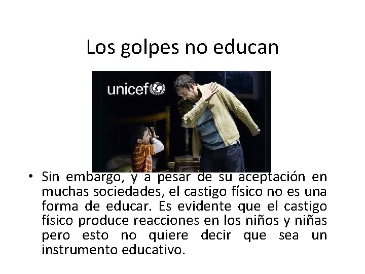 Los golpes no educan • Sin embargo, y a pesar de su aceptación en