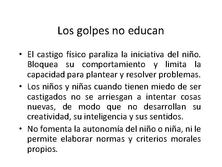 Los golpes no educan • El castigo físico paraliza la iniciativa del niño. Bloquea