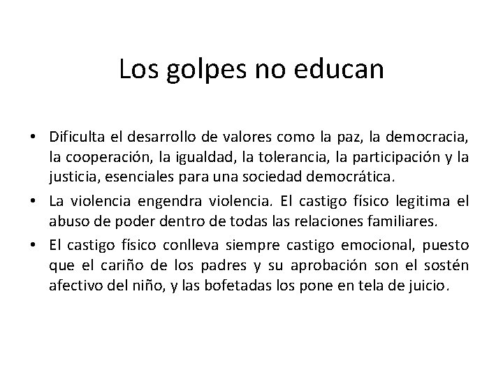 Los golpes no educan • Dificulta el desarrollo de valores como la paz, la