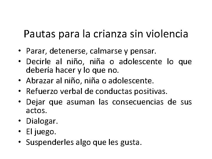 Pautas para la crianza sin violencia • Parar, detenerse, calmarse y pensar. • Decirle