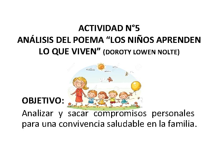 ACTIVIDAD N° 5 ANÁLISIS DEL POEMA “LOS NIÑOS APRENDEN LO QUE VIVEN” (DOROTY LOWEN