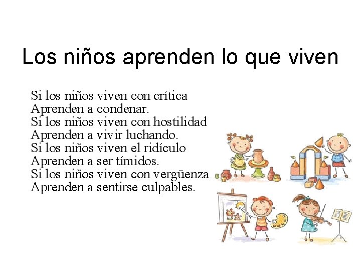 Los niños aprenden lo que viven Si los niños viven con crítica Aprenden a