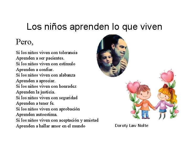 Los niños aprenden lo que viven Pero, Si los niños viven con tolerancia Aprenden