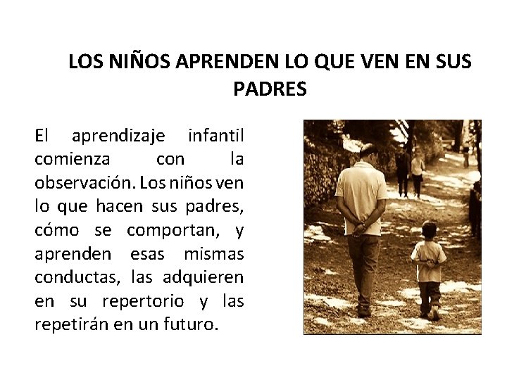 LOS NIÑOS APRENDEN LO QUE VEN EN SUS PADRES El aprendizaje infantil comienza con