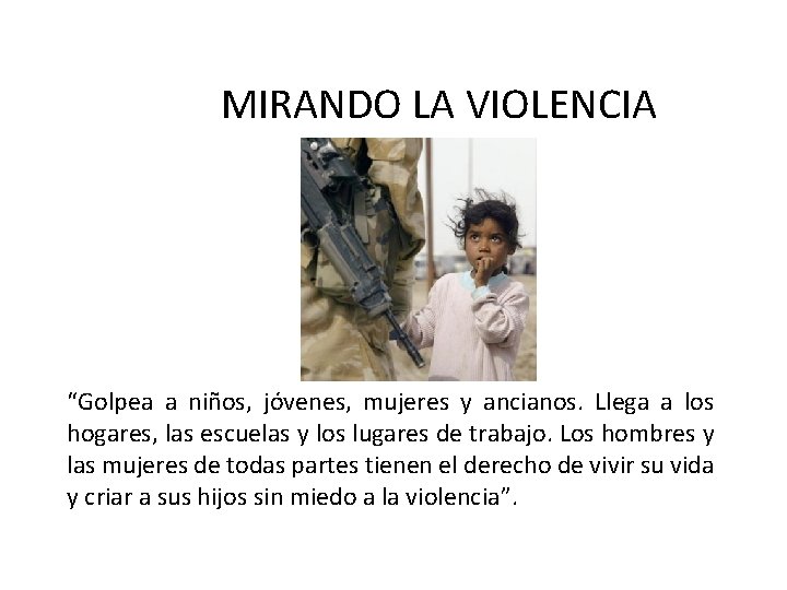 MIRANDO LA VIOLENCIA “Golpea a niños, jóvenes, mujeres y ancianos. Llega a los hogares,