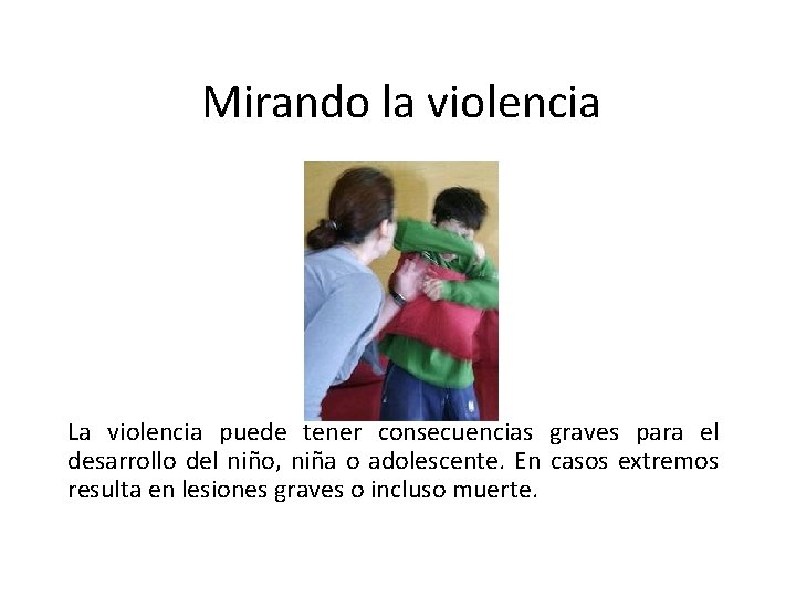 Mirando la violencia La violencia puede tener consecuencias graves para el desarrollo del niño,