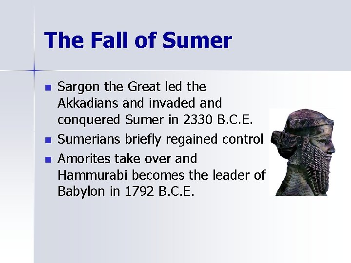 The Fall of Sumer n n n Sargon the Great led the Akkadians and