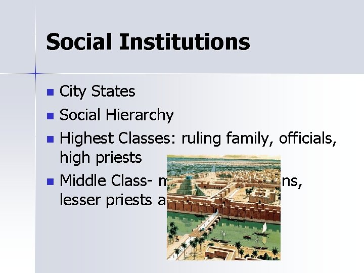 Social Institutions City States n Social Hierarchy n Highest Classes: ruling family, officials, high