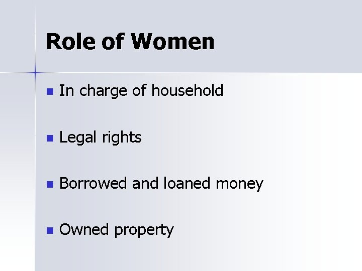 Role of Women n In charge of household n Legal rights n Borrowed and