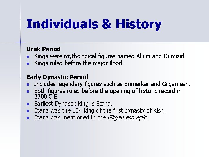 Individuals & History Uruk Period n Kings were mythological figures named Aluim and Dumizid.