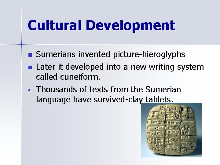 Cultural Development n n Sumerians invented picture-hieroglyphs Later it developed into a new writing