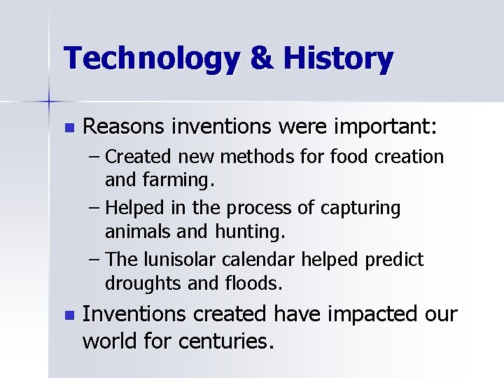 Technology & History n Reasons inventions were important: – Created new methods for food