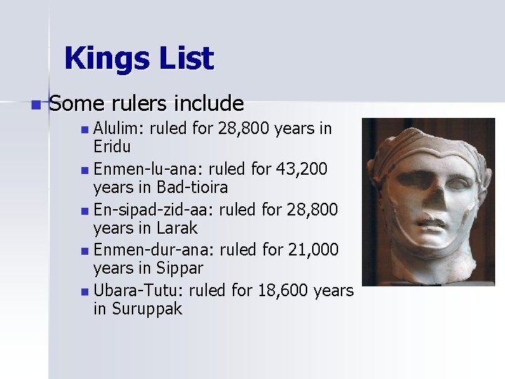 Kings List n Some rulers include n Alulim: ruled for 28, 800 years in