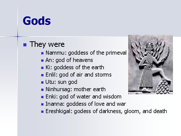 Gods n They were Nammu: goddess of the primeval sea n An: god of