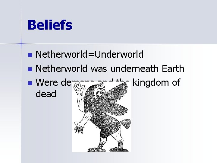 Beliefs Netherworld=Underworld n Netherworld was underneath Earth n Were demons and the kingdom of