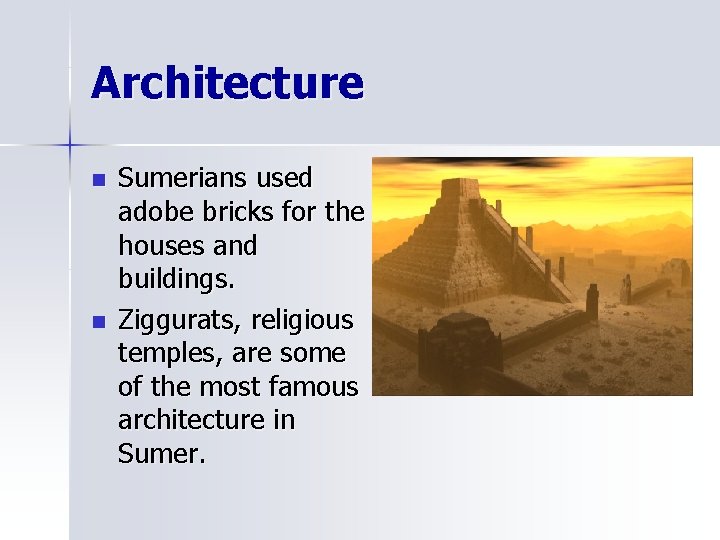 Architecture n n Sumerians used adobe bricks for the houses and buildings. Ziggurats, religious