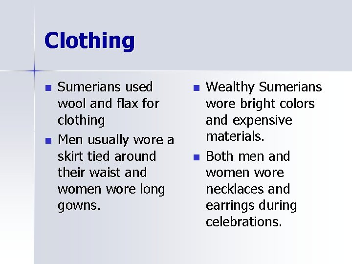 Clothing n n Sumerians used wool and flax for clothing Men usually wore a