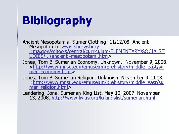 Bibliography Ancient Mesopotamia: Sumer Clothing. 11/12/08. Ancient Mesopotamia. www. shrewsbury<ma. gov/schools/central/curriculum/ELEMENTARY/SOCIALST UDIES/. . .