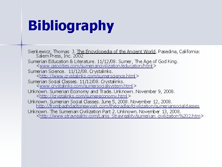 Bibliography Sienkewicz, Thomas J. The Encyclopedia of the Ancient World. Pasedina, California: Salem Press,