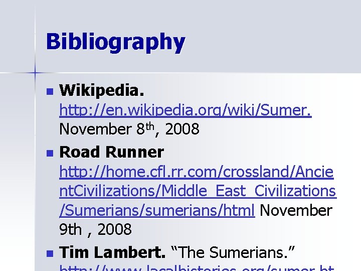 Bibliography Wikipedia. http: //en. wikipedia. org/wiki/Sumer. November 8 th, 2008 n Road Runner http: