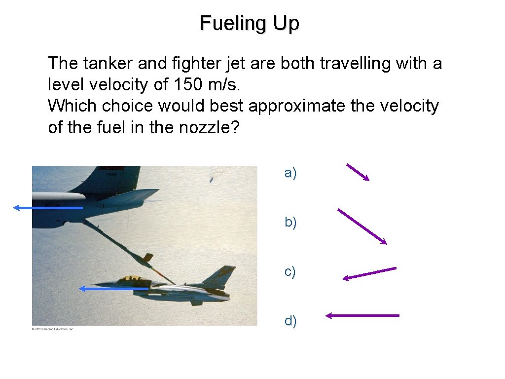 Fueling Up The tanker and fighter jet are both travelling with a level velocity Fueling Up The tanker and fighter jet are both travelling with a level velocity