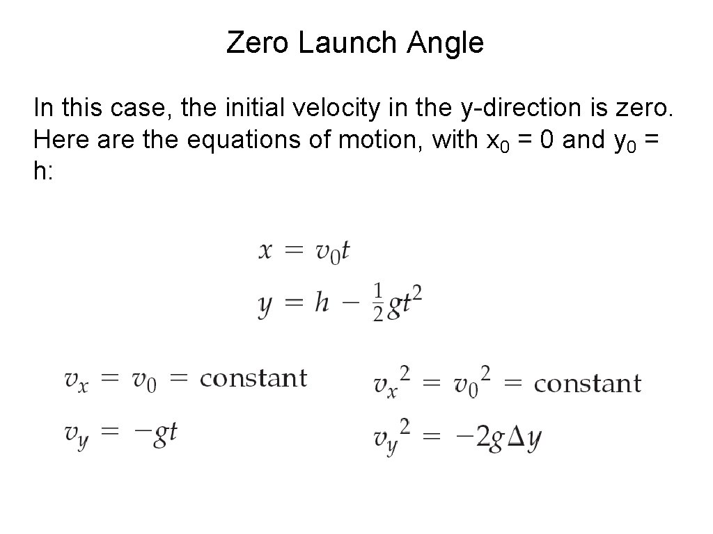 Zero Launch Angle In this case, the initial velocity in the y-direction is zero. Zero Launch Angle In this case, the initial velocity in the y-direction is zero.