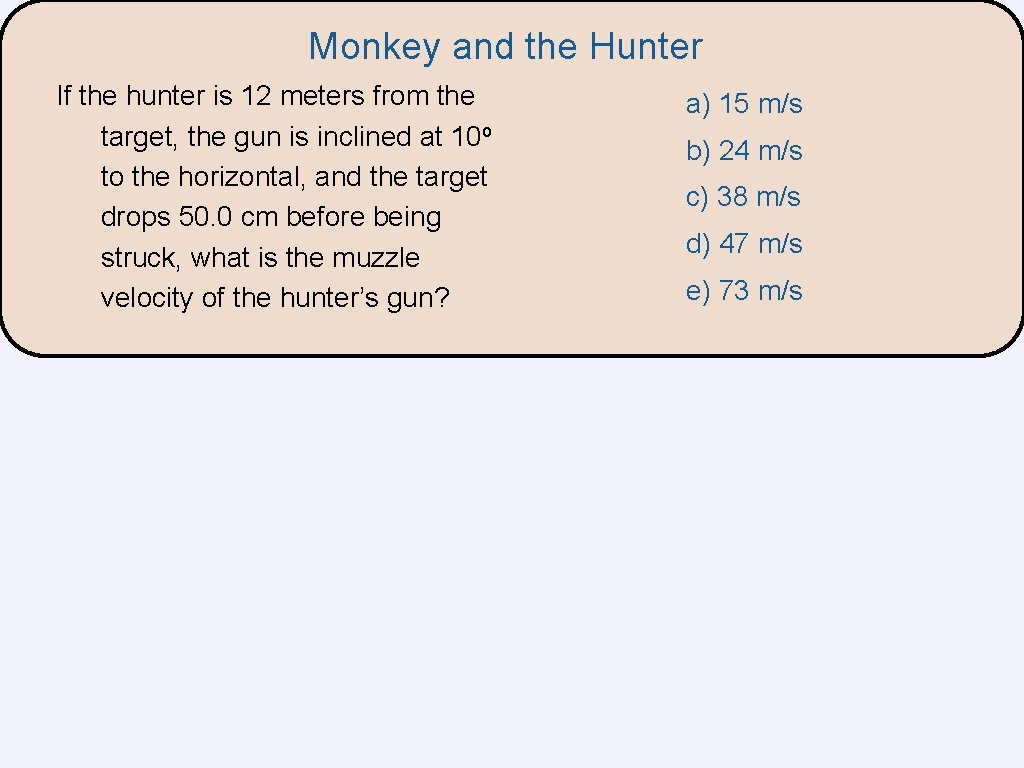 Monkey and the Hunter If the hunter is 12 meters from the target, the Monkey and the Hunter If the hunter is 12 meters from the target, the