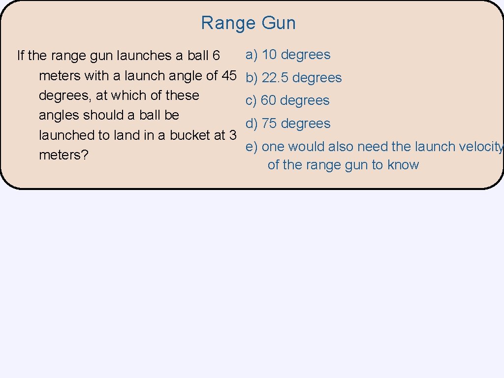 Range Gun If the range gun launches a ball 6 meters with a launch Range Gun If the range gun launches a ball 6 meters with a launch
