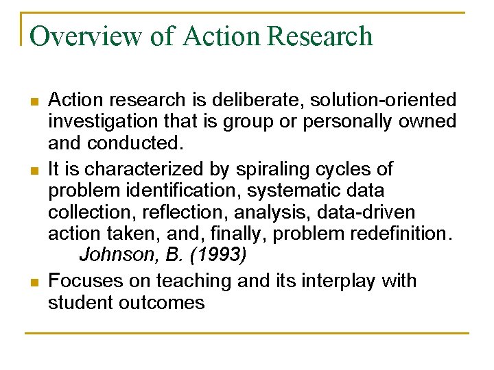 Overview of Action Research n n n Action research is deliberate, solution-oriented investigation that