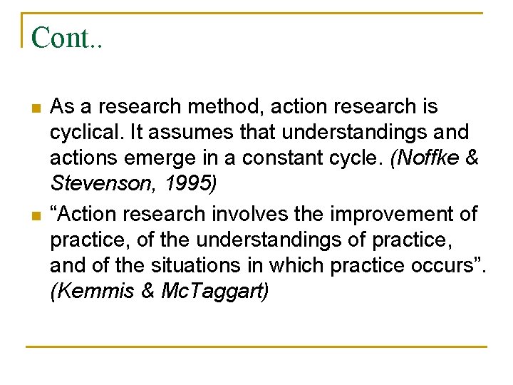 Cont. . n n As a research method, action research is cyclical. It assumes