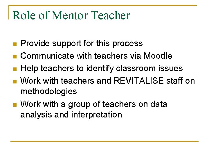 Role of Mentor Teacher n n n Provide support for this process Communicate with
