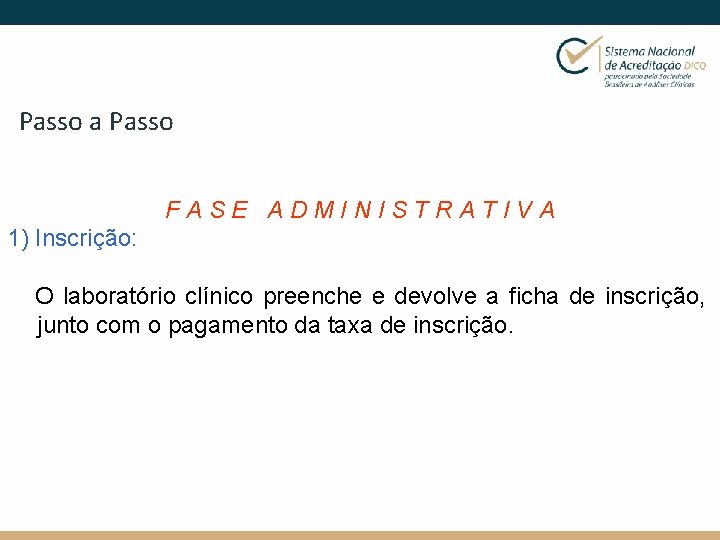 Passo a Passo FASE ADMINISTRATIVA 1) Inscrição: O laboratório clínico preenche e devolve a