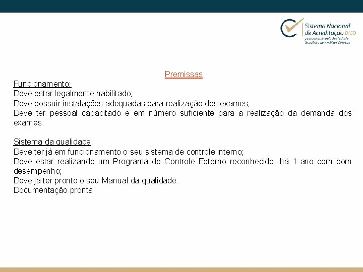 Premissas Funcionamento: Deve estar legalmente habilitado; Deve possuir instalações adequadas para realização dos exames;