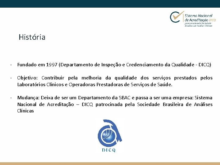 História - Fundado em 1997 (Departamento de Inspeção e Credenciamento da Qualidade - DICQ)