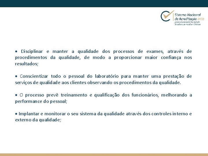 · Disciplinar e manter a qualidade dos processos de exames, através de procedimentos da