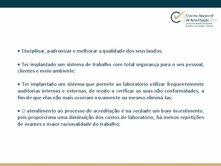 · Disciplinar, padronizar e melhorar a qualidade dos seus laudos; · Ter implantado um