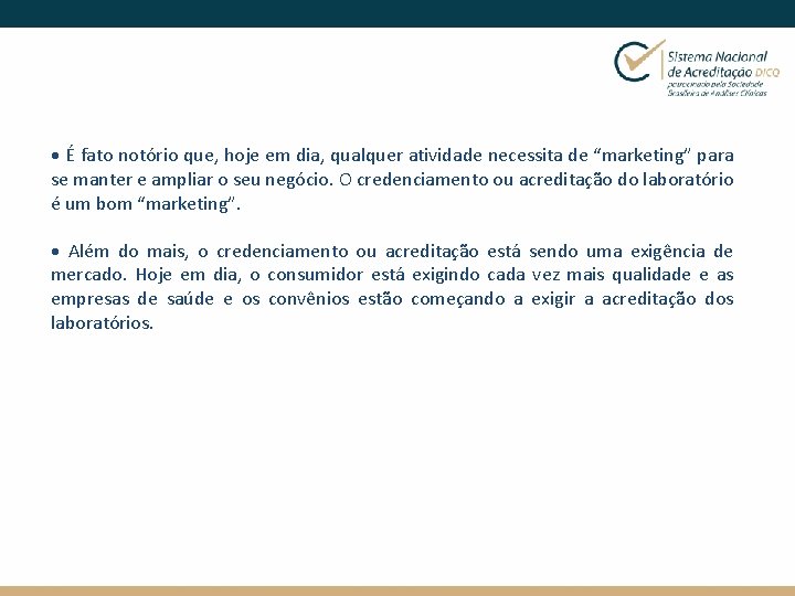 · É fato notório que, hoje em dia, qualquer atividade necessita de “marketing” para
