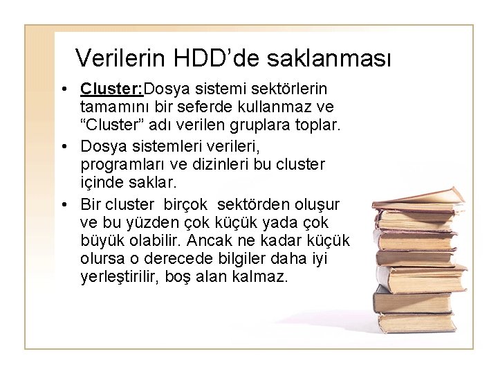 Verilerin HDD’de saklanması • Cluster: Dosya sistemi sektörlerin tamamını bir seferde kullanmaz ve “Cluster”