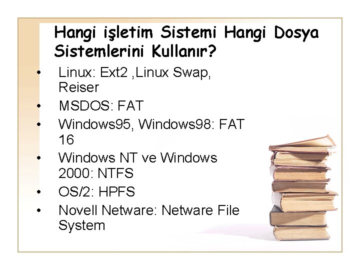 Hangi işletim Sistemi Hangi Dosya Sistemlerini Kullanır? • • • Linux: Ext 2 ,