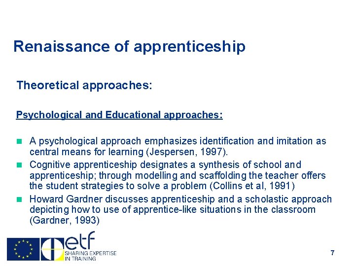 Renaissance of apprenticeship Theoretical approaches: Psychological and Educational approaches: n A psychological approach emphasizes